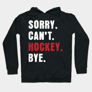 Sorry cant Hockey Bye Hoodie